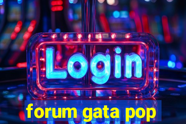 forum gata pop